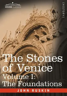 Pietrele din Veneția - Volumul I: Fundațiile - The Stones of Venice - Volume I: The Foundations