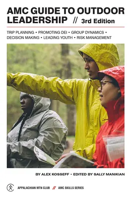 Ghidul AMC pentru conducerea în aer liber: Planificarea călătoriei * Promovarea Dei * Dinamica grupului * Luarea deciziilor * Conducerea tinerilor * Gestionarea riscurilor - AMC Guide to Outdoor Leadership: Trip Planning * Promoting Dei * Group Dynamics * Decision Making * Leading Youth * Risk Management