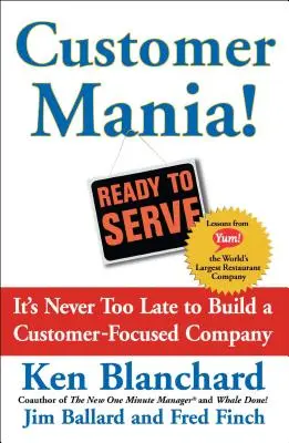 Customer Mania! Niciodată nu este prea târziu pentru a construi o companie axată pe client - Customer Mania!: It's Never Too Late to Build a Customer-Focused Company