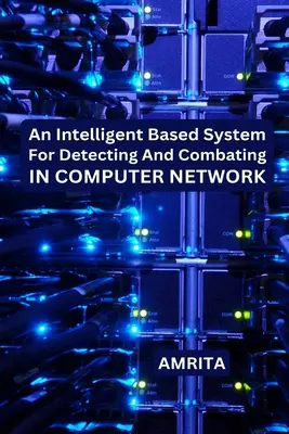 Un sistem bazat pe inteligență pentru detectarea și combaterea în rețeaua de calculatoare - An Intelligent Based System for Detecting and Combating in Computer Network