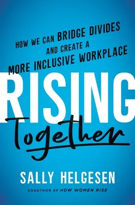 Rising Together: Cum putem elimina diviziunile și crea un loc de muncă mai incluziv - Rising Together: How We Can Bridge Divides and Create a More Inclusive Workplace