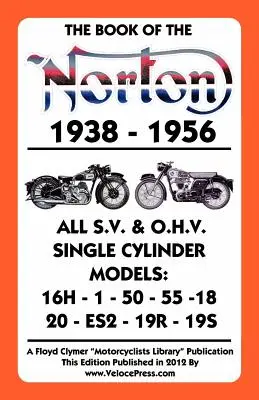 Cartea Norton 1938-1956 Toate modelele monocilindru S.V. & O.H.V. - Book of the Norton 1938-1956 All S.V. & O.H.V. Single Cylinder Models