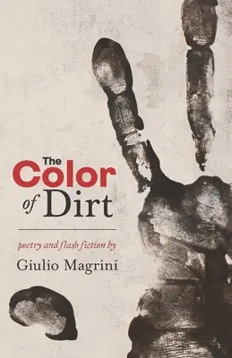 Culoarea murdăriei: Poezie și Flash Fiction de Giulio Magrini - The Color of Dirt: Poetry and Flash Fiction by Giulio Magrini