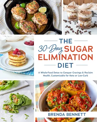 The 30-Day Sugar Elimination Diet (Dieta de 30 de zile pentru eliminarea zahărului): O detoxifiere cu alimente integrale pentru a învinge poftele și a recâștiga sănătatea, personalizabilă pentru Keto sau Low-Carb - The 30-Day Sugar Elimination Diet: A Whole-Food Detox to Conquer Cravings & Reclaim Health, Customizable for Keto or Low-Carb
