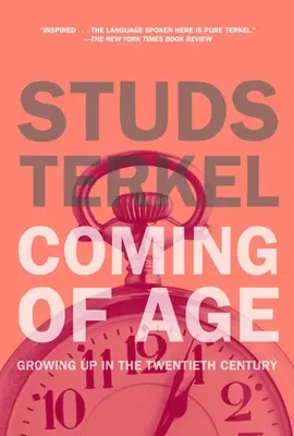 Ajungerea la maturitate: Povestea secolului nostru prin cei care l-au trăit - Coming of Age: The Story of Our Century by Those Who've Lived It