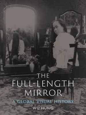 Oglinda de toată lungimea: O istorie vizuală globală - The Full-Length Mirror: A Global Visual History