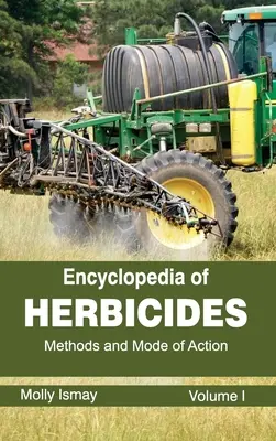 Enciclopedia erbicidelor: Volumul I (Metode și mod de acțiune) - Encyclopedia of Herbicides: Volume I (Methods and Mode of Action)