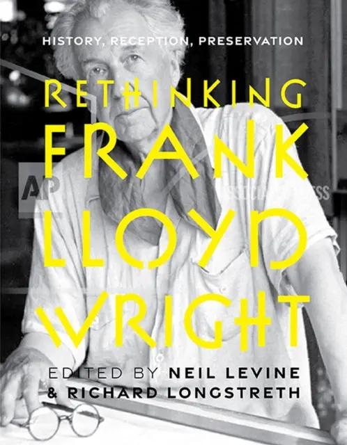 Regândirea lui Frank Lloyd Wright: istorie, receptare, conservare - Rethinking Frank Lloyd Wright: History, Reception, Preservation