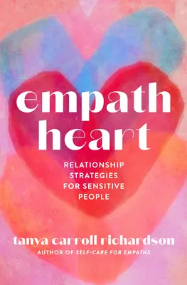 Inimă empatică: Strategii de relaționare pentru persoanele sensibile - Empath Heart: Relationship Strategies for Sensitive People