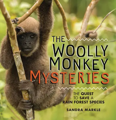 Misterele maimuței lânoase: Căutarea salvării unei specii din pădurea tropicală - The Woolly Monkey Mysteries: The Quest to Save a Rain Forest Species