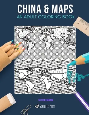 China și hărți: O CARTE DE COLORAT PENTRU ADULȚI: China & Maps - 2 cărți de colorat în 1 - China & Maps: AN ADULT COLORING BOOK: China & Maps - 2 Coloring Books In 1