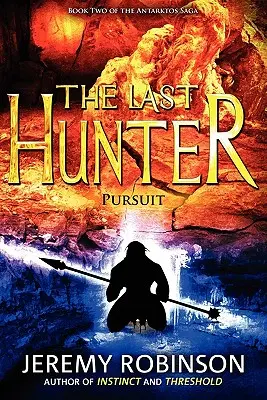 Ultimul vânător - Pursuit (Cartea 2 din Saga Antarktos) - The Last Hunter - Pursuit (Book 2 of the Antarktos Saga)