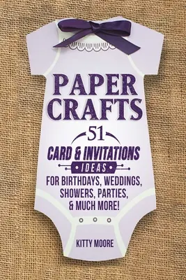 Artizanat din hârtie: 51 Card & Invitation Crafts For Birthdays, Weddings, Showers, Parties, & Much More! (Ediția a 2-a) - Paper Crafts: 51 Card & Invitation Crafts For Birthdays, Weddings, Showers, Parties, & Much More! (2nd Edition)