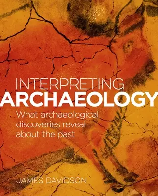 Interpretarea arheologiei: Ce dezvăluie descoperirile arheologice despre trecut - Interpreting Archaeology: What Archaeological Discoveries Reveal about the Past