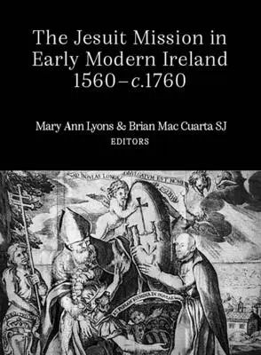 Misiunea iezuită în Irlanda modernă timpurie, 1560-1760 - The Jesuit Mission in Early Modern Ireland, 1560-1760