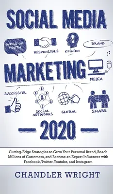 Social Media Marketing: 2020 - Strategii de ultimă oră pentru a vă dezvolta brandul personal, a ajunge la milioane de clienți și a deveni un expert în influențare - Social Media Marketing: 2020 - Cutting-Edge Strategies to Grow Your Personal Brand, Reach Millions of Customers, and Become an Expert Influenc
