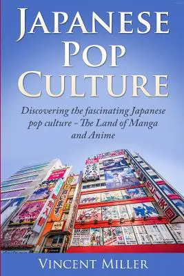 Cultura pop japoneză: Descoperirea fascinantei culturi populare japoneze - Țara manga și anime - Japanese Pop Culture: Discovering the Fascinating Japanese Pop Culture - The Land of Manga and Anime