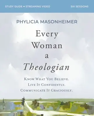 Caietul de lucru Fiecare femeie un teolog: Know What You Believe. Trăiește-o cu încredere. Comunic-o cu grație. - Every Woman a Theologian Workbook: Know What You Believe. Live It Confidently. Communicate It Graciously.