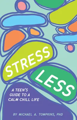 Stres mai puțin: Ghidul unui adolescent pentru o viață calmă și răcoroasă - Stress Less: A Teen's Guide to a Calm Chill Life