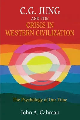 C.G. Jung și criza civilizației occidentale: Psihologia timpului nostru - C.G. Jung and the Crisis in Western Civilization: The Psychology of Our Time