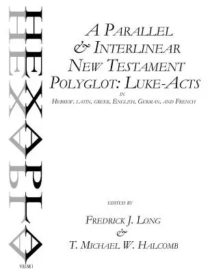 Un Noul Testament paralel și interlinear poliglot: Luca-Acte în ebraică, latină, greacă, engleză, germană și franceză - A Parallel & Interlinear New Testament Polyglot: Luke-Acts in Hebrew, Latin, Greek, English, German, and French