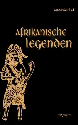 Legende afrikanice. Aus Togo, Mkulwe, Dahome, Sagen der Fang, Legenden der Ababua, Boloki, Upoto, Bena-Kanioka, Bakuba, Baluba, Bahololo, Uruwa, Wa - Afrikanische Legenden. Aus Togo, Mkulwe, Dahome, Sagen der Fang, Legenden der Ababua, Boloki, Upoto, Bena-Kanioka, Bakuba, Baluba, Bahololo, Uruwa, Wa
