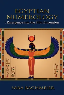 Numerologia egipteană: Emergența în a cincea dimensiune - Egyptian Numerology: Emergence into the Fifth Dimension
