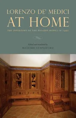 Lorenzo De' Medici acasă: Inventarul Palatului Medici în 1492 - Lorenzo De' Medici at Home: The Inventory of the Palazzo Medici in 1492