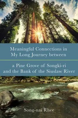 Conexiuni semnificative în lunga mea călătorie între o pădure de pini din Songki-Ri și malul râului Siuslaw - Meaningful Connections in My Long Journey Between a Pine Grove of Songki-Ri and the Bank of the Siuslaw River