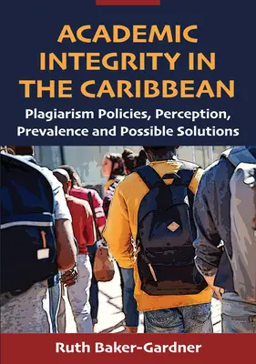 Integritatea academică în Caraibe: politici privind plagiatul, percepție, prevalență și soluții posibile - Academic Integrity in the Caribbean: Plagiarism Policies, Perception, Prevalence and Possible Solutions