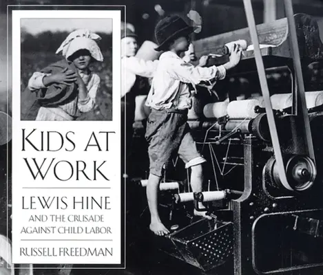 Kids at Work: Lewis Hine și cruciada împotriva muncii copiilor - Kids at Work: Lewis Hine and the Crusade Against Child Labor