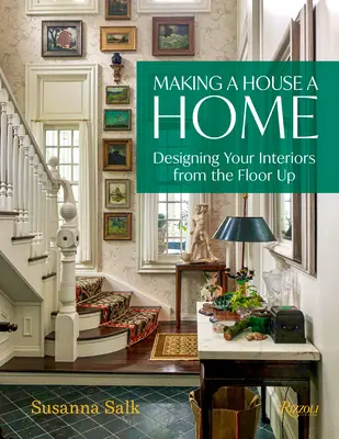A face dintr-o casă o casă: Proiectarea interioarelor de la podea în sus (Designing Your Interiors from the Floor Up) - Making a House a Home: Designing Your Interiors from the Floor Up