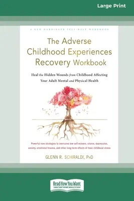 The Adverse Childhood Experiences Recovery Workbook: Vindecarea rănilor ascunse din copilărie care vă afectează sănătatea mentală și fizică la vârsta adultă [16pt Large - The Adverse Childhood Experiences Recovery Workbook: Heal the Hidden Wounds from Childhood Affecting Your Adult Mental and Physical Health [16pt Large
