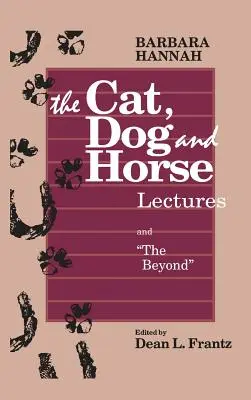 Prelegerile despre pisică, câine și cal, și Dincolo: Către dezvoltarea conștiinței umane - The Cat, Dog and Horse Lectures, and The Beyond: Toward the Development of Human Conscious