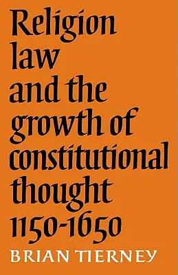 Religie, drept și dezvoltarea gândirii constituționale, 1150-1650 - Religion, Law and the Growth of Constitutional Thought, 1150-1650