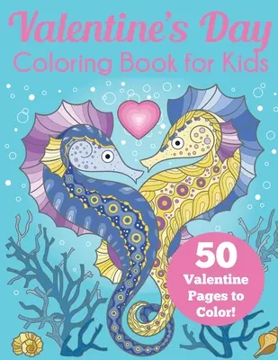 Valentine's Day Carte de colorat pentru copii: 50 de pagini de Valentine de colorat - Valentine's Day Coloring Book for Kids: 50 Valentine Pages to Color