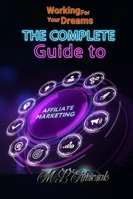 Lucrând pentru visele tale: Ghidul complet pentru marketingul afiliat - Working for Your Dreams: The Complete Guide to Affiliate Marketing