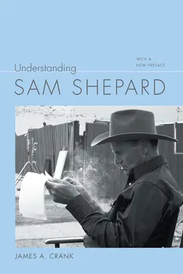 Înțelegerea lui Sam Shepard: Cu o nouă prefață - Understanding Sam Shepard: With a New Preface
