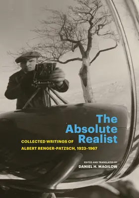 Realistul absolut: Collected Writings of Albert Renger-Patzsch, 1923-1967 - The Absolute Realist: Collected Writings of Albert Renger-Patzsch, 1923-1967