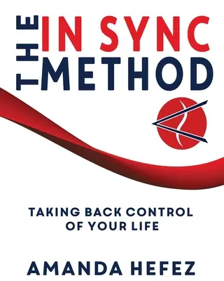 Metoda In Sync: Preluarea din nou a controlului asupra vieții tale - The In Sync Method: Taking back control of your life