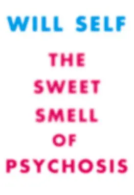 Mirosul dulce al psihozei: O nuvelă - The Sweet Smell of Psychosis: A Novella