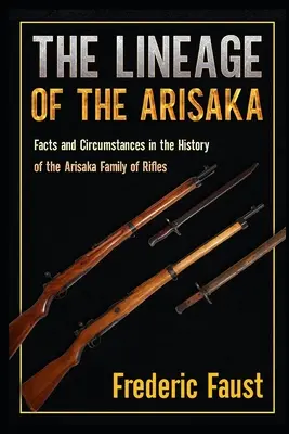 Neamul lui Arisaka: Fapte și împrejurări din istoria familiei de puști Arisaka (Facts and Circumstance in the History of the Arisaka Family of Rifles) - The Lineage of the Arisaka: Facts and Circumstance in the History of the Arisaka Family of Rifles