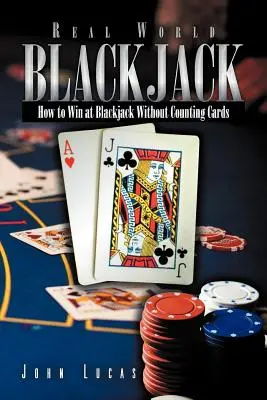 Real Word Blackjack: Cum să câștigi la Blackjack fără să numeri cărțile - Real Word Blackjack: How to Win at Blackjack Without Counting Cards