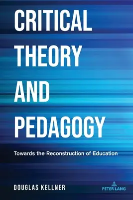 Teoria critică și pedagogia: Către reconstrucția educației - Critical Theory and Pedagogy: Towards the Reconstruction of Education