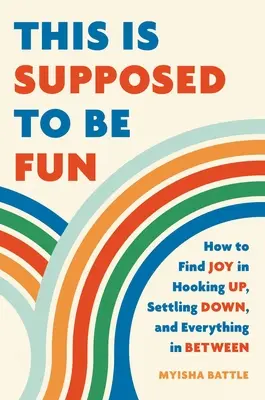Asta ar trebui să fie distractiv: How to Find Joy in Hooking Up, Settling Down, and Everything in Between - This Is Supposed to Be Fun: How to Find Joy in Hooking Up, Settling Down, and Everything in Between