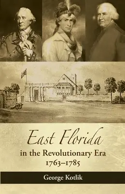 Florida de Est în epoca revoluționară, 1763-1785 - East Florida in the Revolutionary Era, 1763-1785
