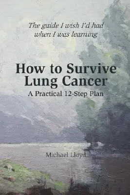 Cum să supraviețuiești cancerului pulmonar - Un plan practic în 12 pași - How to Survive Lung Cancer - A Practical 12-Step Plan