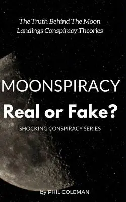 Moonspiracy: Real sau fals?: Adevărul din spatele teoriilor conspirației aterizării pe Lună... - Moonspiracy: Real or Fake?: The Truth Behind The Moon Landings Conspiracy Theories...