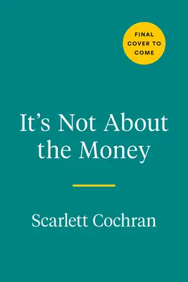 Nu e vorba de bani: O cale dovedită de a construi bogăția și de a trăi viața bogată pe care o meriți - It's Not about the Money: A Proven Path to Building Wealth and Living the Rich Life You Deserve