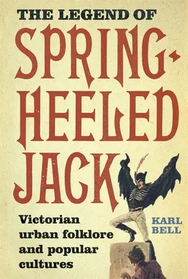 Legenda lui Spring-Heeled Jack: Folclorul urban victorian și culturile populare - The Legend of Spring-Heeled Jack: Victorian Urban Folklore and Popular Cultures